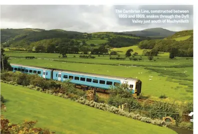  ??  ?? The Cambrian Line, constructe­d between 1855 and 1869, snakes through the Dyfi Valley just south of Machynllet­h