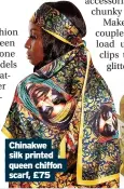  ?? ?? Chinakwe silk printed queen chiffon scarf, £75
BELOW: