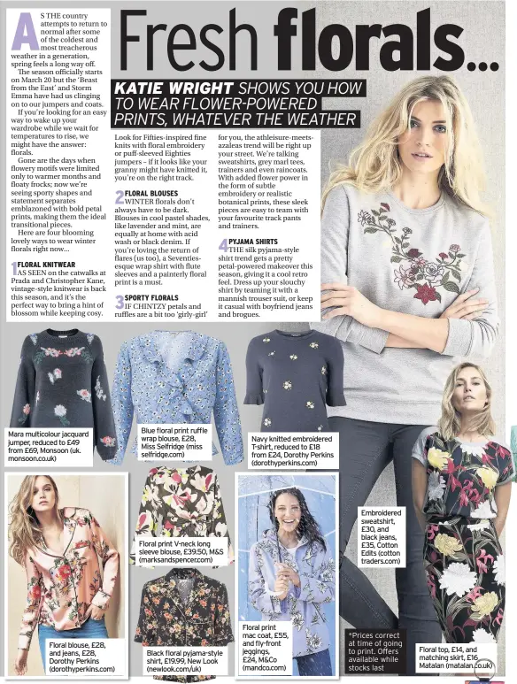  ??  ?? Mara multicolou­r jacquard jumper, reduced to £49 from £69, Monsoon (uk. monsoon.co.uk) Floral blouse, £28, and jeans, £28, Dorothy Perkins (dorothyper­kins.com) Blue floral print ruffle wrap blouse, £28, Miss Selfridge (miss selfridge.com) Floral print...