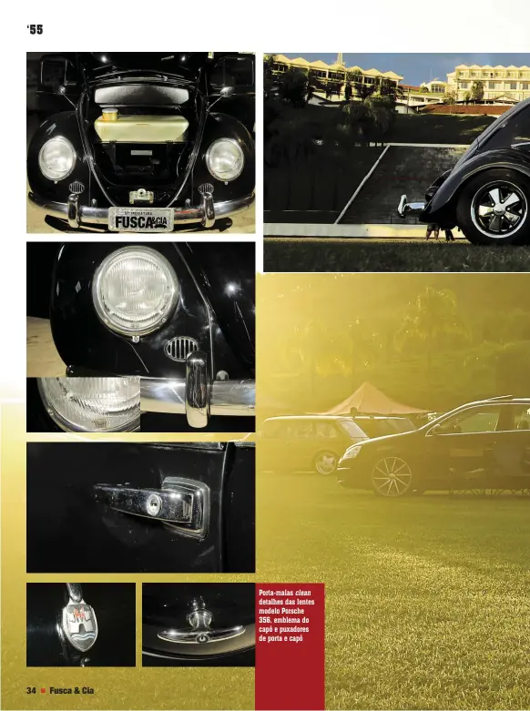  ??  ?? Porta-malas clean detalhes das lentes modelo Porsche 356, emblema do capô e puxadores de porta e capô
