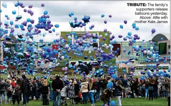  ??  ?? TRIBUTE: The family’s supporters release balloons yesterday. Above: Alfie with mother Kate James