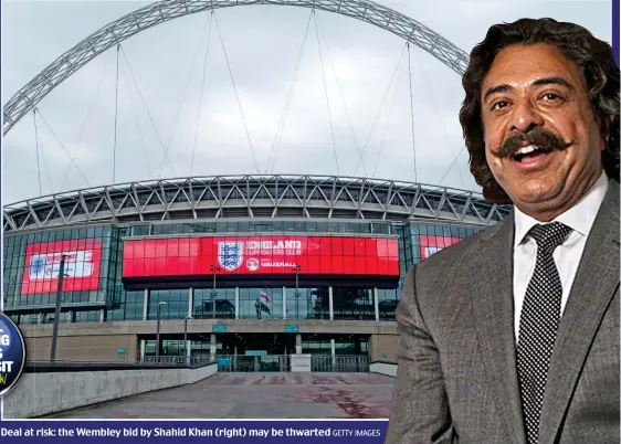  ?? GETTY IMAGES ?? Deal at risk: the Wembley bid by Shahid Khan (right) may be thwarted