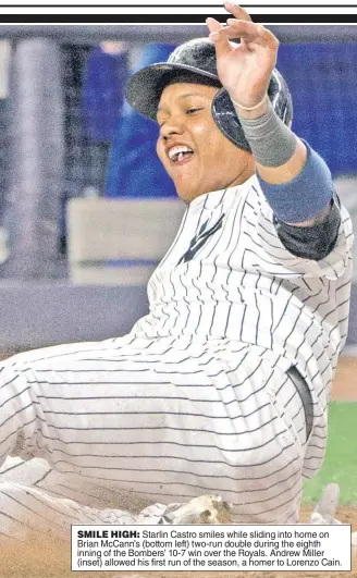  ??  ?? SMILE HIGH: Starlin Castro smiles while sliding into home on Brian McCann’s (bottom left) two-run double during the eighth inning of the Bombers’ 10-7 win over the Royals. Andrew Miller (inset) allowed his first run of the season, a homer to Lorenzo...