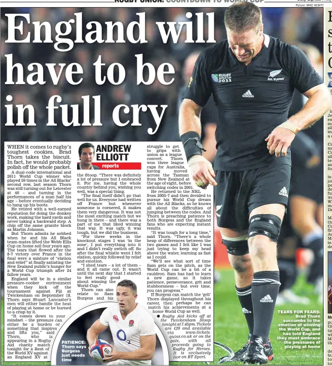  ?? Picture: MIKE HEWITT ?? PATIENCE: Thorn says Burgess just needs time TEARS FOR FEARS:
Brad Thorn succumbs to the emotion of winning the World Cup, and
has told England they must embrace the pressures of playing at home
McGILLVARY: Two tries