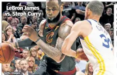  ?? Getty Images ?? LeBron James vs. Steph Curry