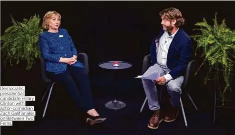  ??  ?? Democratic presidenti­al candidate Hillary Clinton with actor-comedian Zach Galifianak­is on Between Two Ferns.