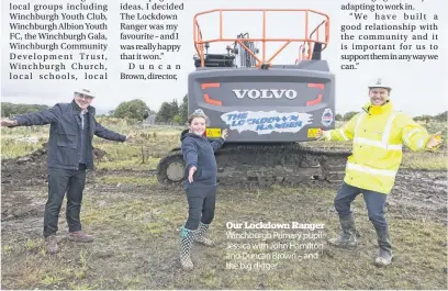  ??  ?? Our Lockdown Ranger Winchburgh Primary pupil Jessica with John Hamilton and Duncan Brown – and the big digger