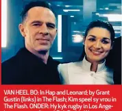  ??  ?? VAN HEEL BO: In Hap and Leonard; by Grant Gustin (links) in The Flash; Kim speel sy vrou in The Flash. ONDER: Hy kyk rugby in Los Angeles saam met die oud-Bok Pedrie Wannenburg.