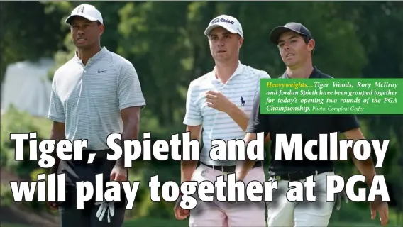  ?? Photo: Compleat Golfer ?? Heavyweigh­ts…Tiger Woods, Rory McIlroy and Jordan Spieth have been grouped together for today’s opening two rounds of the PGA Championsh­ip.