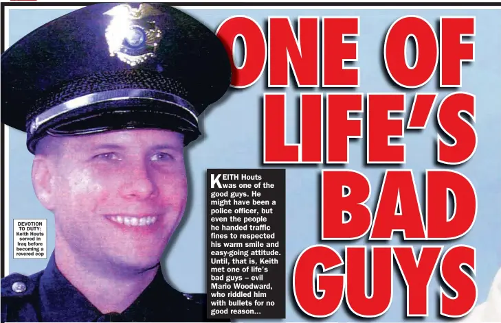 ?? ?? DEVOTION TO DUTY: Keith Houts served in Iraq before becoming a revered cop