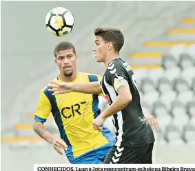  ??  ?? CONHECIDOS. Luan e Jota reencontra­m-se hoje na Ribeira Brava