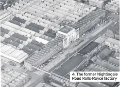  ??  ?? 4. The former Nightingal­e Road Rolls-Royce factory