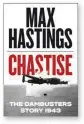  ??  ?? Chastise: The Dambusters Story 1943 by Sir Max Hastings (William Collins, 464 pages, £25)