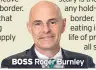  ??  ?? BOSS Roger Burnley