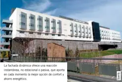  ??  ?? La fachada dinámica ofrece una reacción instantáne­a, no estacional o pasiva, que aporta en cada momento la mejor opción de confort y ahorro energético.