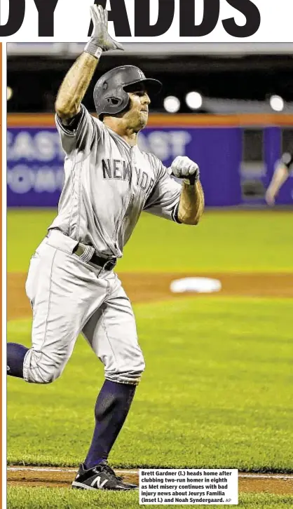  ?? AP ?? Brett Gardner (l.) heads home after clubbing two-run homer in eighth as Met misery continues with bad injury news about Jeurys Familia (inset l.) and Noah Syndergaar­d.