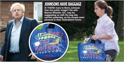  ??  ?? JOHNSONS HAVE BAGGAGE IS THERE more to Boris Johnson than his public image? His wife Marina Wheeler, QC, may be suggesting so with the bag she carried yesterday, as the couple were pictured in their Oxfordshir­e home.