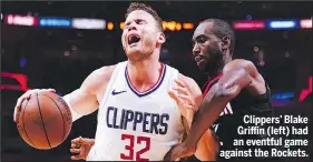  ?? GETTY IMAGES ?? Clippers’ Blake Griffin (left) had an eventful game against the Rockets.