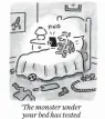  ??  ?? ‘The monster under your bed has tested positive for Covid ...’