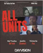  ?? ?? In “All Units,” a married couple find themselves at odds over their roles at the latest protest. Directed by Mike Day and co-directed, written by and starring Na'Tosha De'Von. 20 minutes.