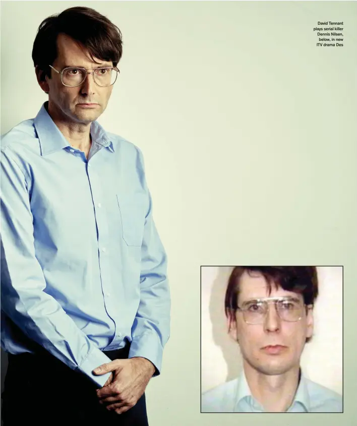  ??  ?? David Tennant plays serial killer Dennis Nilsen, below, in new ITV drama Des