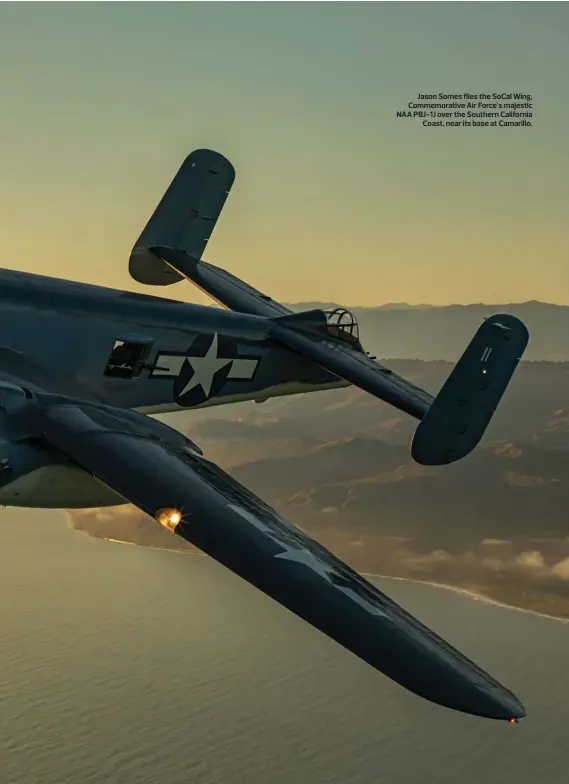  ??  ?? Jason Somes flies the SoCal Wing, Commemorat­ive Air Force's majestic NAA PBJ-1J over the Southern California Coast, near its base at Camarillo.