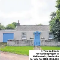  ??  ?? &gt; Two-bedroom renovation project in Maidenwell­s, Pembroke for sale for OIEO £150,000