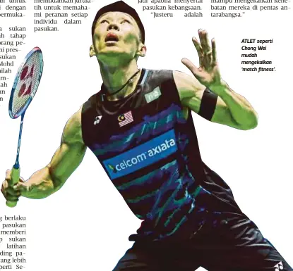  ??  ?? ATLET seperti Chong Wei mudah mengekalka­n ‘match fitness’.