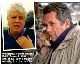  ??  ?? WARRING: Veteran Martin Bell in Bosnia in 1991 and, above, John Simpson reporting from Iraq in 2003