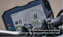 ??  ?? RIGHT: Ducati styling is once again right on the money
The dash shows you everything except the amount of fuel in the tank