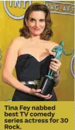  ??  ?? Tina Fey nabbed best TV comedy series actress for 30 Rock.