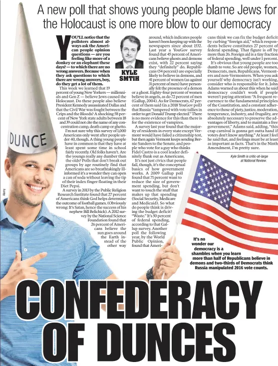  ??  ?? It’s no wonder our democracy is a shambles when you learn more than half of Republican­s believe in demons and two-thirds of Democrats think Russia manipulate­d 2016 vote counts.