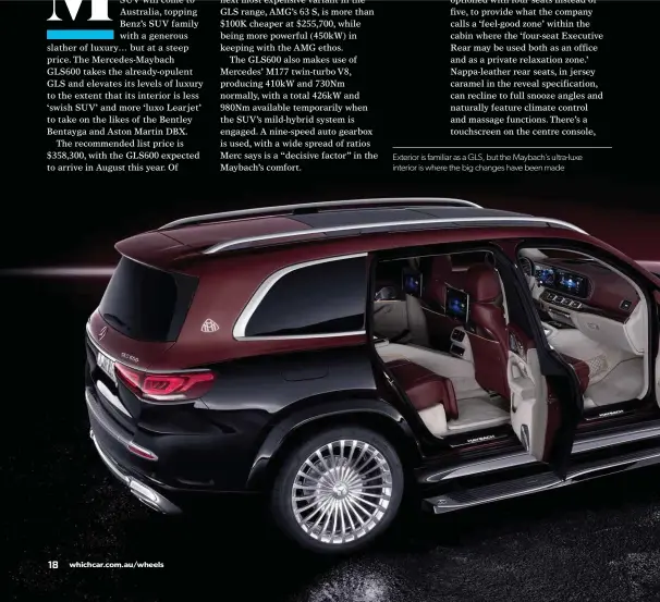  ??  ?? Exterior is familiar as a GLS, but the Maybach’s ultra-luxe interior is where the big changes have been made