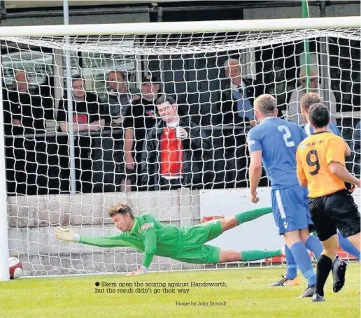  ?? Skem open the scoring against Handsworth, but the result didn’t go their way Image by John Driscoll ??