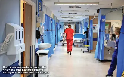  ?? ?? The coronaviru­s pandemic has left the NHS with a huge backlog of patients waiting for scans, treatment and surgery