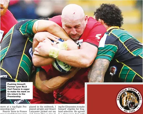  ??  ?? Pushing himself: Former Lyon No.8 Carl Fearns is eager to make his mark on his return to the Premiershi­p