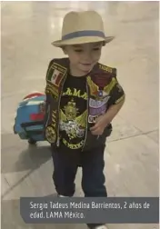  ??  ?? Sergio Tadeus Medina Barrientos, 2 años de edad, LAMA México.