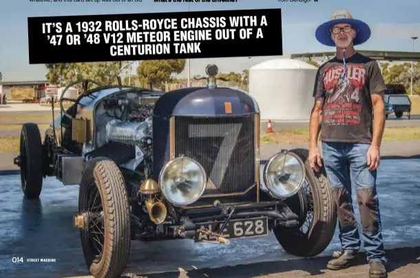  ?? ?? WITH A IT’S A 1932 ROLLS-ROYCE CHASSIS OF A ’47 OR ’48 V12 METEOR ENGINE OUT CENTURION TANK