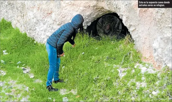  ?? Fotos: Yadira Illescas / EXTRA ?? Esta es la supuesta cueva donde extraños seres se refugian.