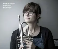  ??  ?? Heart of brass: Dinosaur’s Laura Jurd