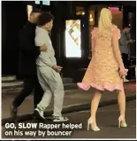  ?? ?? GO, SLOW Rapper helped on his way by bouncer