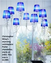  ??  ?? Christophe­r Wray’s stunning centrepiec­e Porler chandelier, starts at £455. This size is £2,995