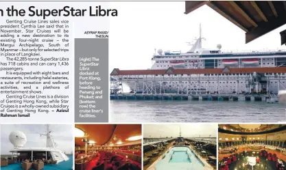  ?? ASYRAF RASID/ THESUN ?? (right) The SuperStar Libra docked at Port Klang, before heading to Penang and Phuket; and (bottom row) the cruise liner’s facilities.