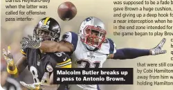  ??  ?? Malcolm Butler breaks up a pass to Antonio Brown.