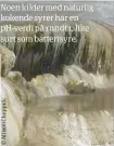  ??  ?? Noen kilder med naturlig kokende syrer har en pH- verdi på rundt 1, like surt som batterisyr­e.