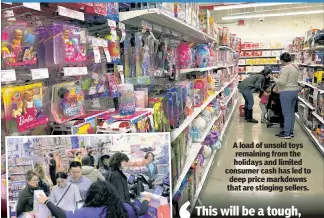  ?? ?? A load of unsold toys remaining from the holidays and limited consumer cash has led to deep price markdowns that are stinging sellers.