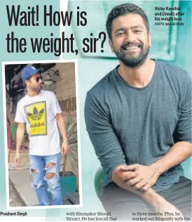  ?? PHOTO: MAAJID KHAN ?? Vicky Kaushal and (inset) after his weight loss