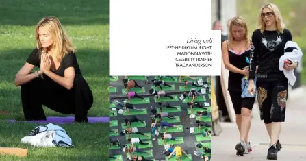  ??  ?? Living well LEFT: HEIDI KLUM. RIGHT: MADONNA WITH CELEBRITY TRAINER TRACY ANDERSON