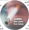  ??  ?? CURBS Ban goes live today
