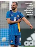  ??  ?? Veteran… Kuwait forward and captain Bader Al Mutawa